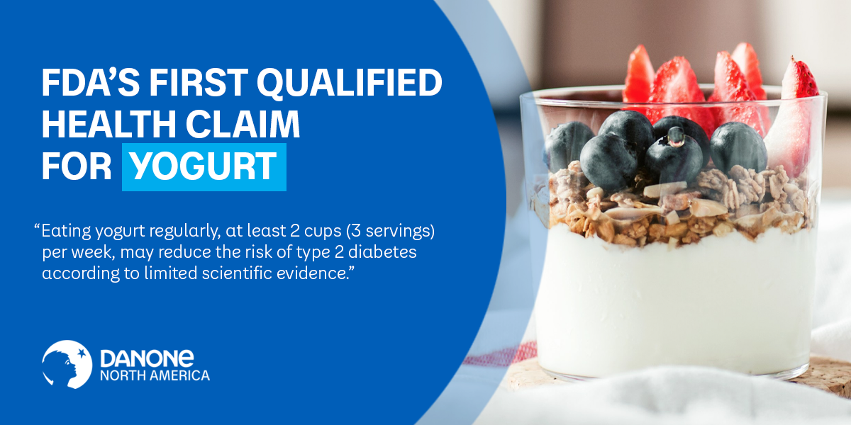 FDA's First Qualified Health Claim for Yogurt. "Eating yogurt regularly, at least 2 cups (3 servings) per week, may reduce the risk of type 2 diabetes according to limited scientific evidence."